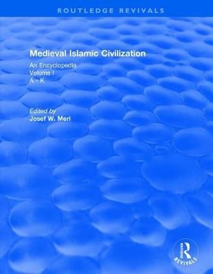 Medieval Islamic Civilisation Volume I By Josef W. Meri (editor)