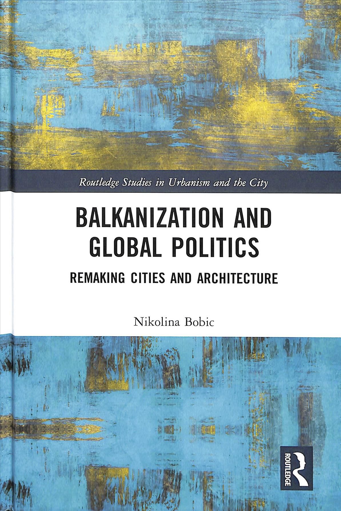 Balkanization and Global Politics: Remaking Cities and Architecture