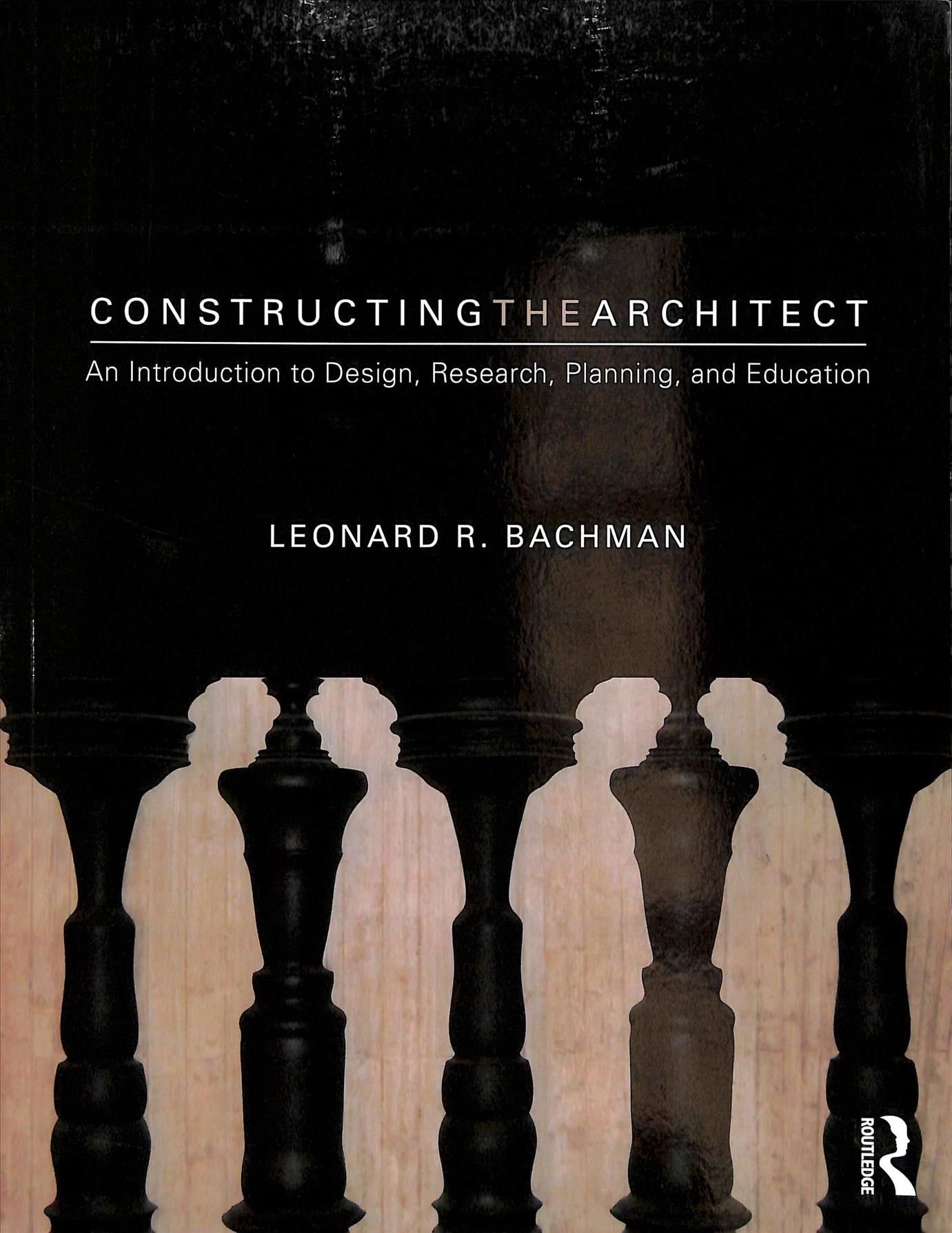 Constructing the Architect By Leonard R. Bachman 9781138062719