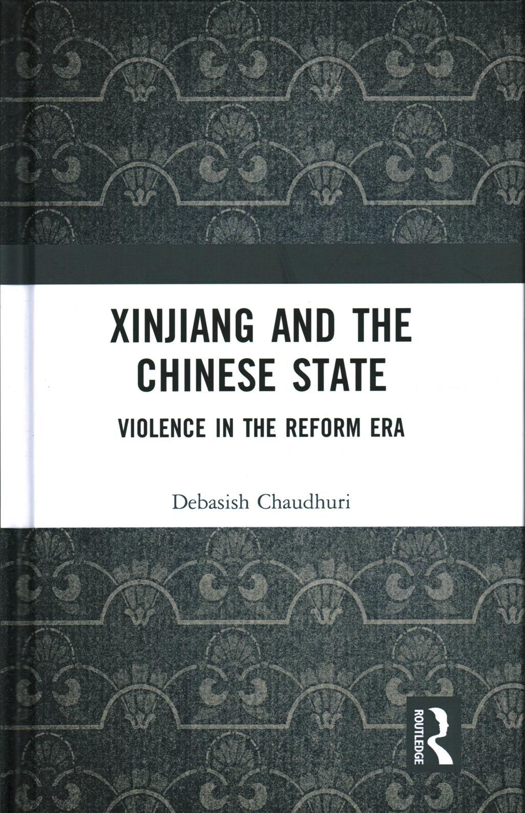Xinjiang and the Chinese State By Debasish Chaudhuri 9781138063051