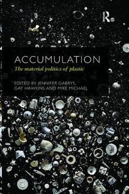 Accumulation: The Material Politics of Plastic By Gabrys, Jennifer