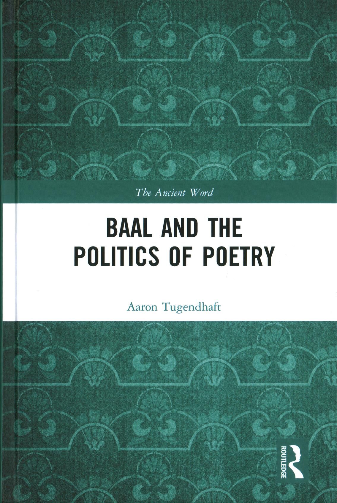 Baal and the Politics of Poetry By Aaron Tugendhaft 9781138063624