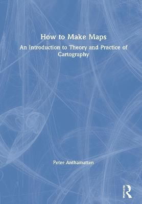 How to Make Maps By Peter Anthamatten 9781138067790 (Hardback)