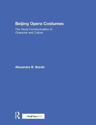 Beijing Opera Costumes By Alexandra B. Bonds 9781138069428 (Hardback)