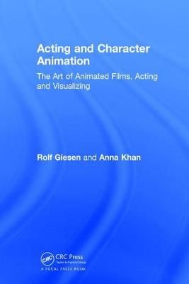 Acting and Character Animation By Rolf Giesen, Anna Khan 9781138069817