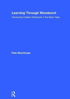 Learning Through Woodwork By Pete Moorhouse 9781138071087 (Hardback)
