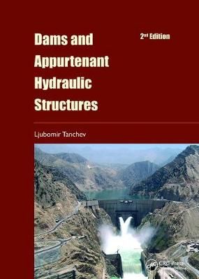 Dams and Appurtenant Hydraulic Structures By Ljubomir Tancev