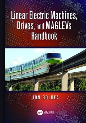 Linear Electric Machines, Drives, and MAGLEVs Handbook By Ion Boldea