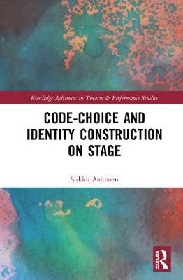 Code-Choice and Identity Construction on Stage By Aaltonen, Sirkku