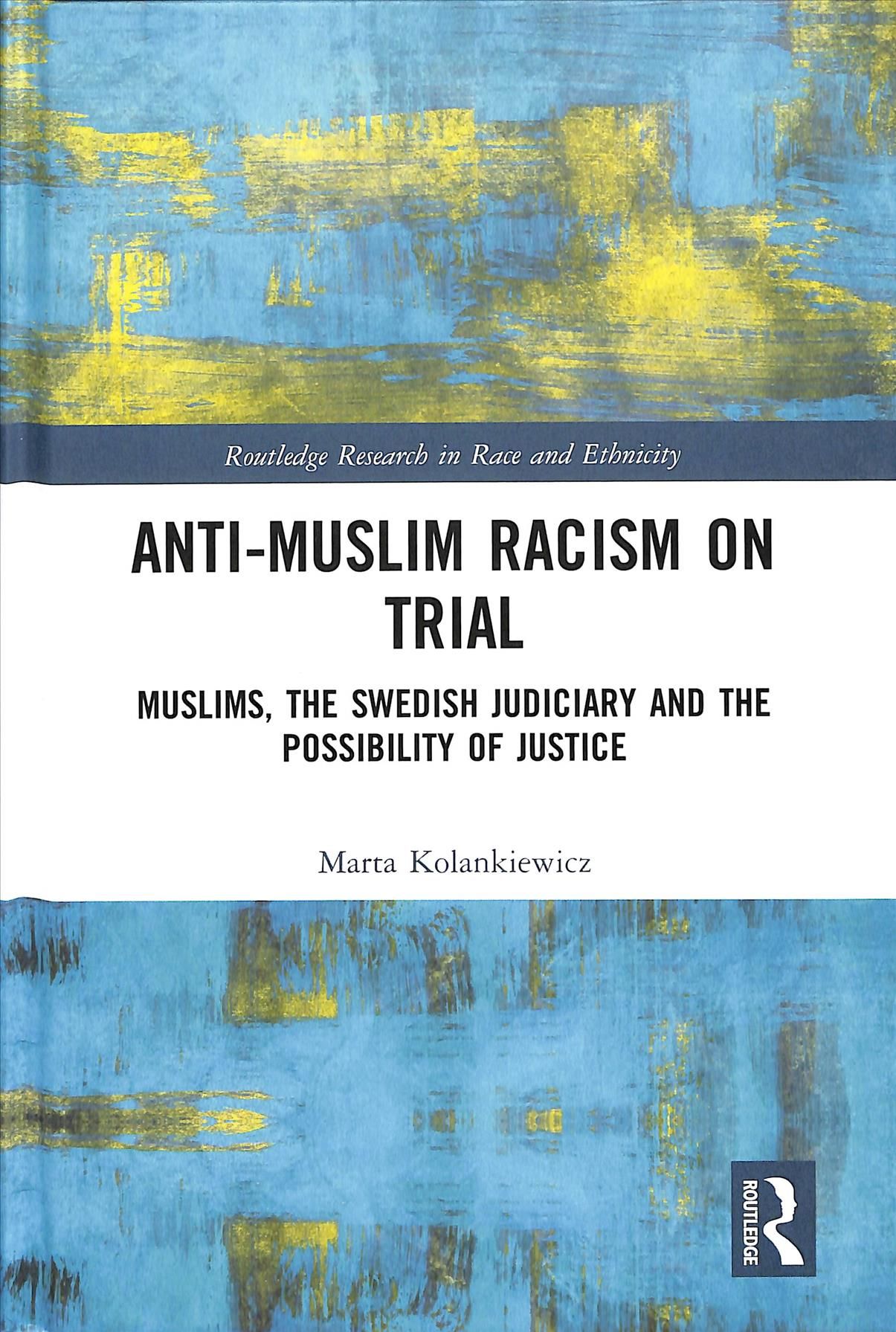 Anti-Muslim Racism on Trial: Muslims, the Swedish Judiciary and the Possibility of Justice