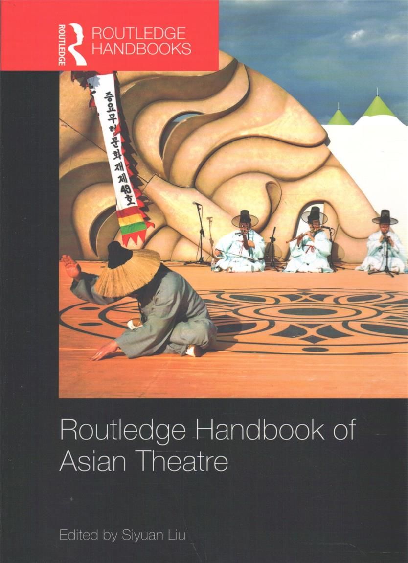 Routledge Handbook of Asian Theatre By Siyuan Liu (editor) (Paperback)