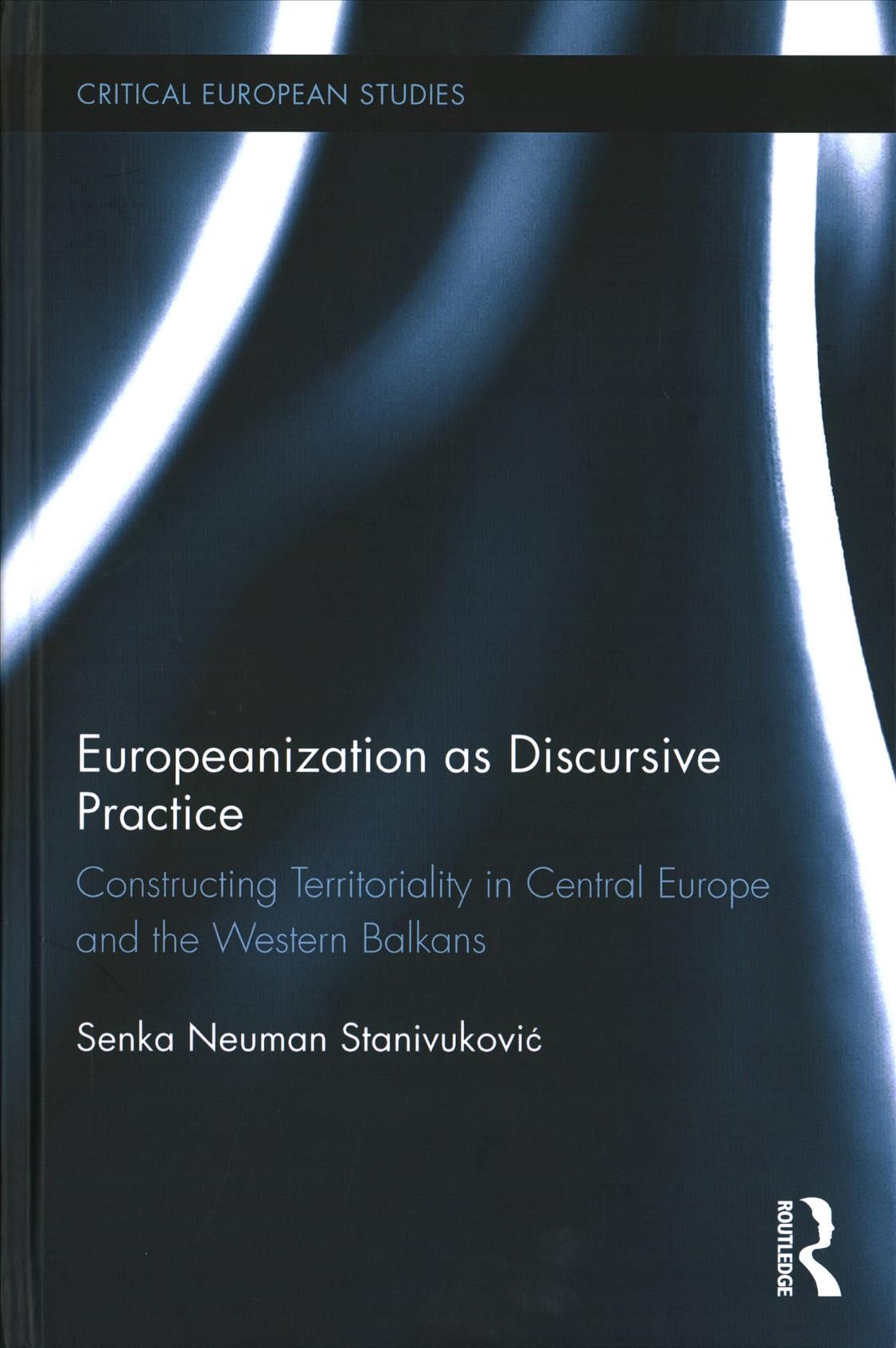 Europeanization as Discursive Practice: Constructing Territoriality in Central Europe and the Western Balkans