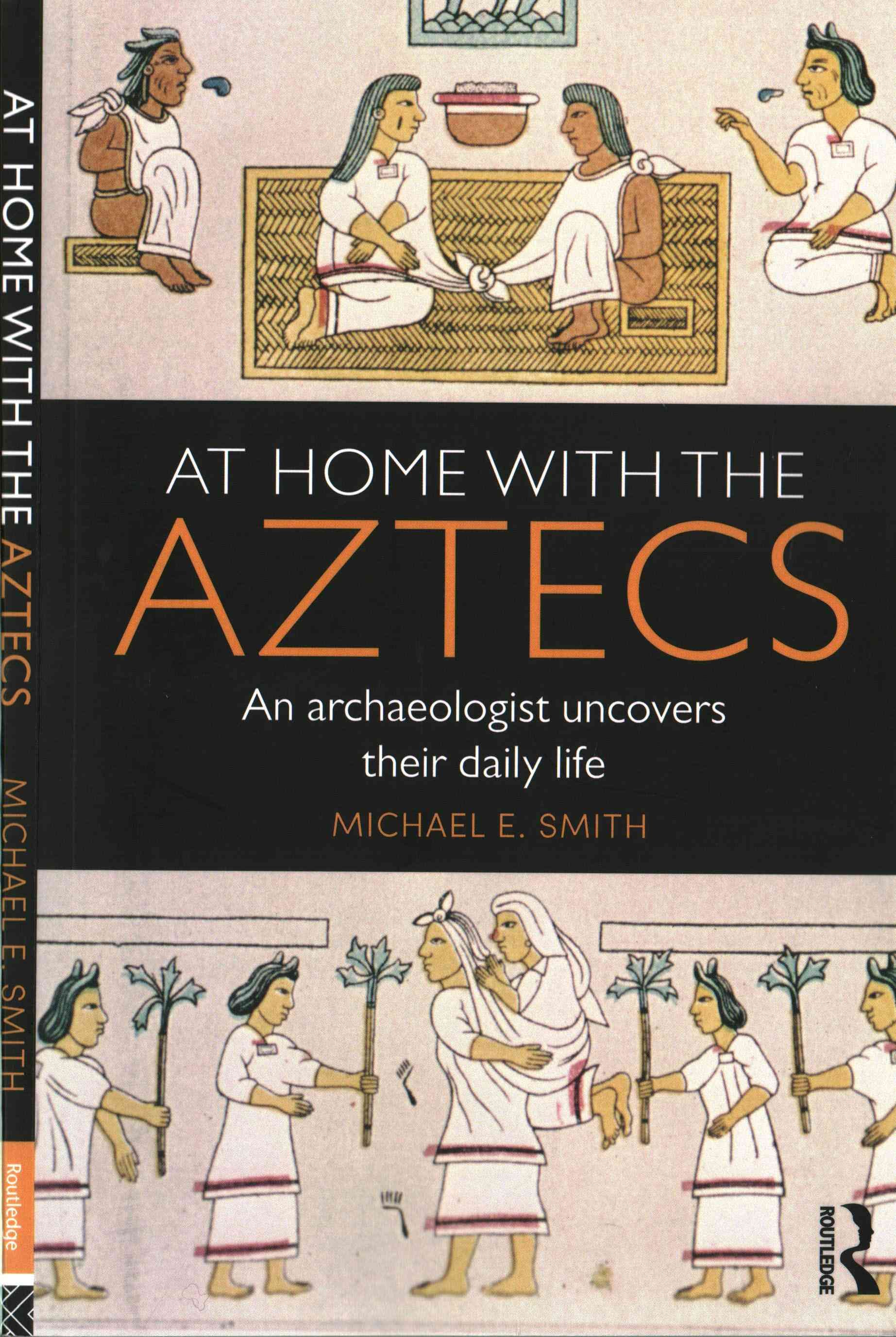 At Home with the Aztecs: An Archaeologist Uncovers Their Daily Life