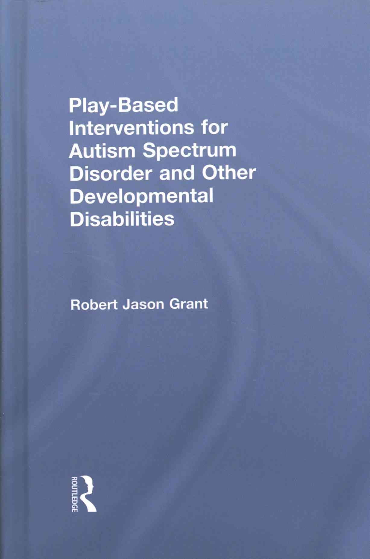 Play-Based Interventions for Autism Spectrum Disorder and Other Developmental Disabilities