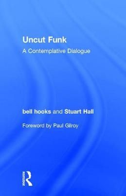 Uncut Funk By bell hooks, Stuart Hall 9781138102064 (Hardback)