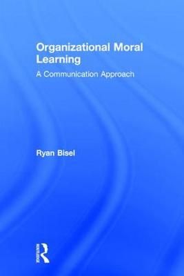 Organizational Moral Learning By Ryan S. Bisel 9781138119543