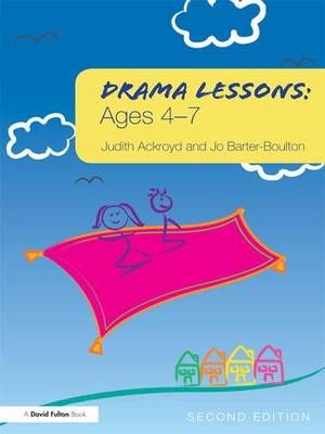 Drama Lessons: Ages 4-7 By Judith Ackroyd, Jo Barter-Boulton