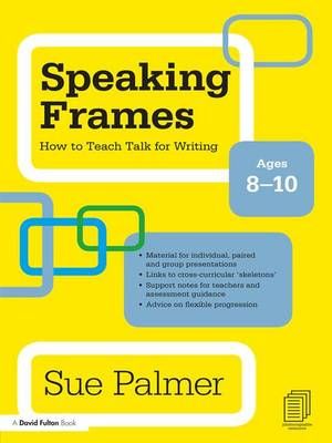 Speaking Frames: How to Teach Talk for Writing: Ages 8-10 (Hardback)