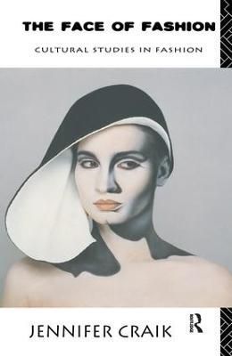 The Face of Fashion: Cultural Studies in Fashion By Craik, Jennifer