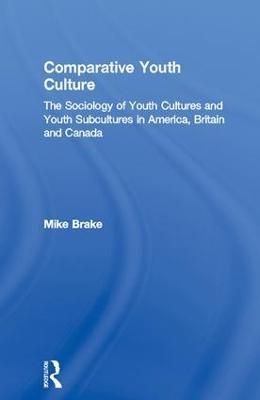 Comparative Youth Culture By Mike Brake 9781138138162 (Hardback)