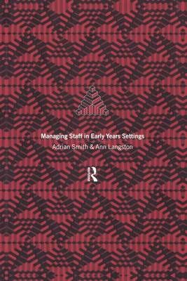 Managing Staff in Early Years Settings By Ann Langston, Adrian Smith