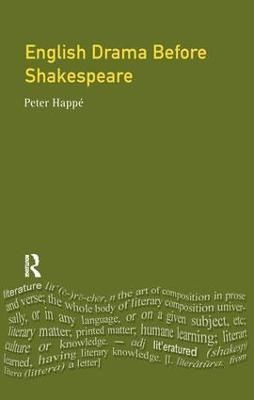 English Drama Before Shakespeare By Peter Happe 9781138157651