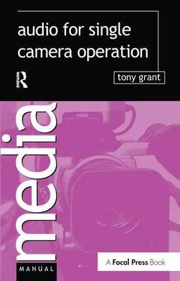 Audio for Single Camera Operation By Tony Grant 9781138159259