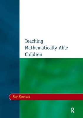 Teaching Mathematically Able Children By Roy Kennard 9781138163836