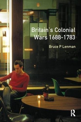 Britain's Colonial Wars, 1688-1783 By Bruce Lenman 9781138166509