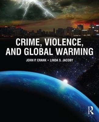 Crime, Violence, and Global Warming By John P. Crank, Linda S. Jacoby