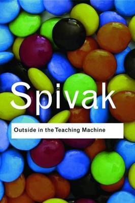 Outside in the Teaching Machine By Gayatri Chakravorty Spivak