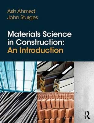 Materials Science in Construction By Ash Ahmed, John Sturges