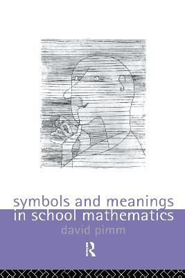 Symbols and Meanings in School Mathematics By David Pimm 9781138175587