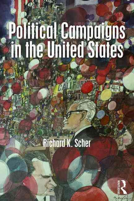 Political Campaigns in the United States By Richard K. Scher