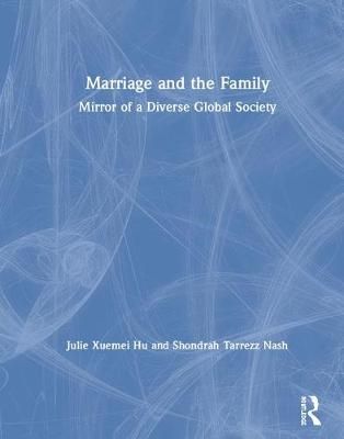 Marriage and the Family By Xuemei Hu, Shondrah Nash 9781138185753