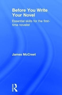 Before You Write Your Novel By James McCreet 9781138186729 (Hardback)