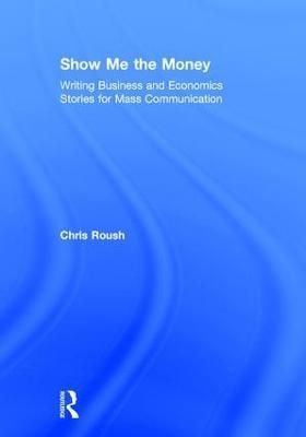 Show Me the Money By Chris Roush 9781138188372 (Hardback)