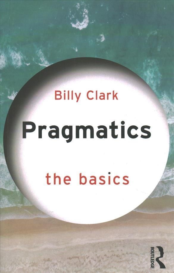 Pragmatics: The Basics By Clark, Billy 9781138193864 (Paperback)