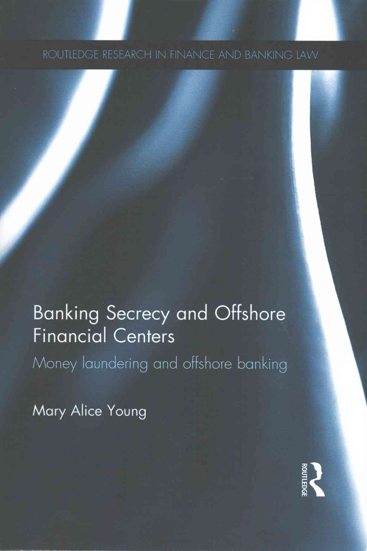 Banking Secrecy and Offshore Financial Centers: Money laundering and offshore banking