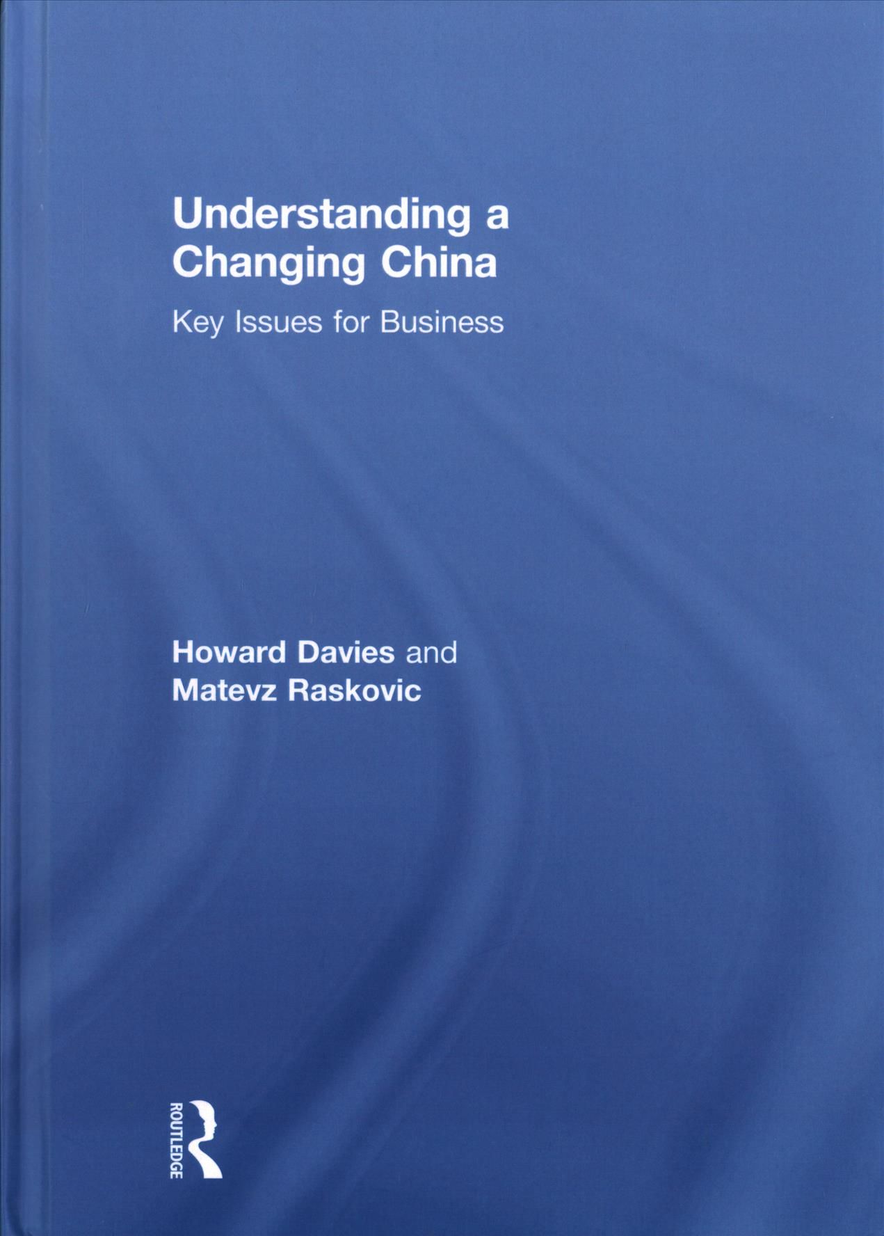 Understanding a Changing China By H. Davies, Matevz Raskovic