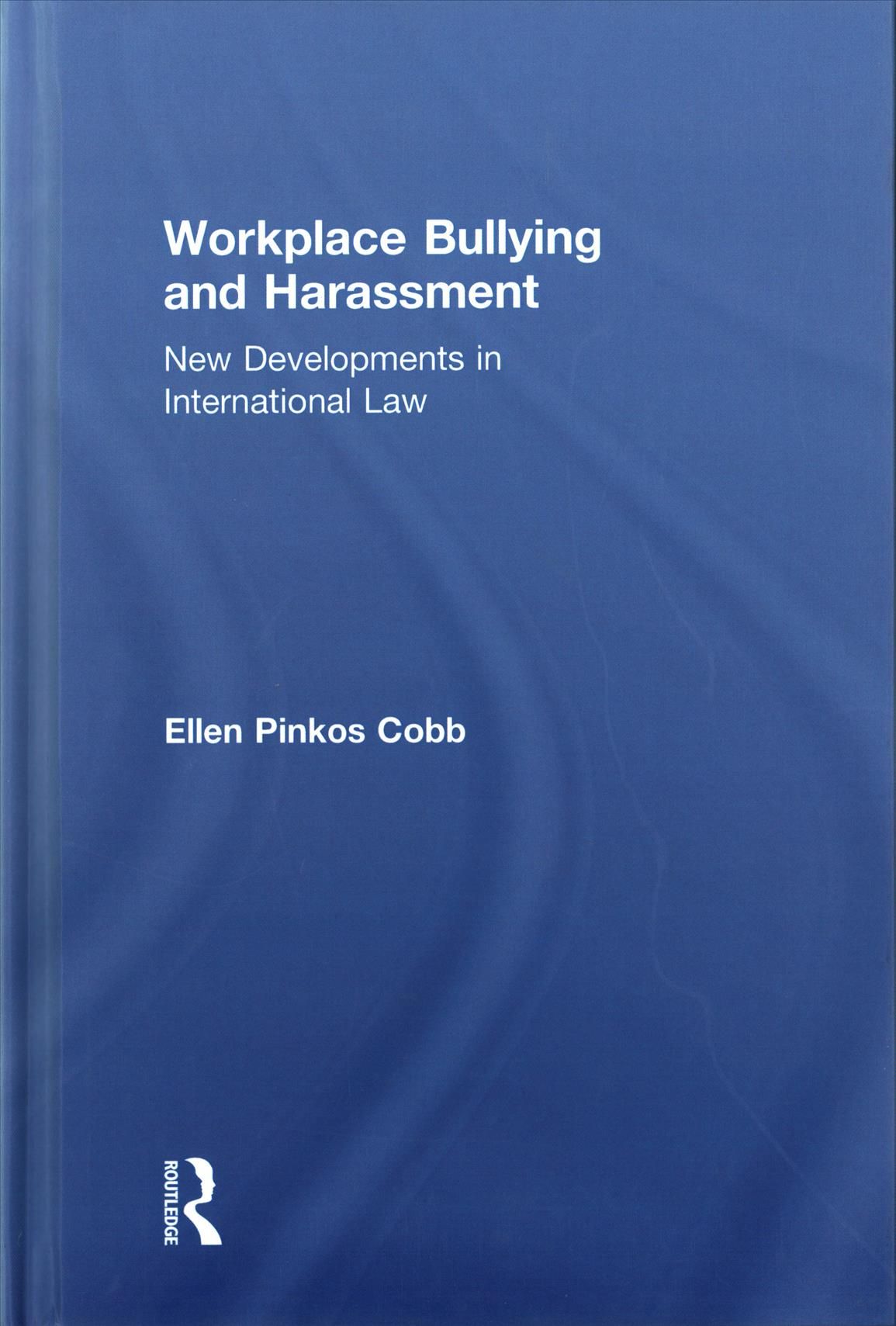 Workplace Bullying and Harassment By Ellen Pinkos Cobb 9781138204683