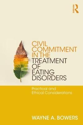 Civil Commitment in the Treatment of Eating Disorders: Practical and Ethical Considerations