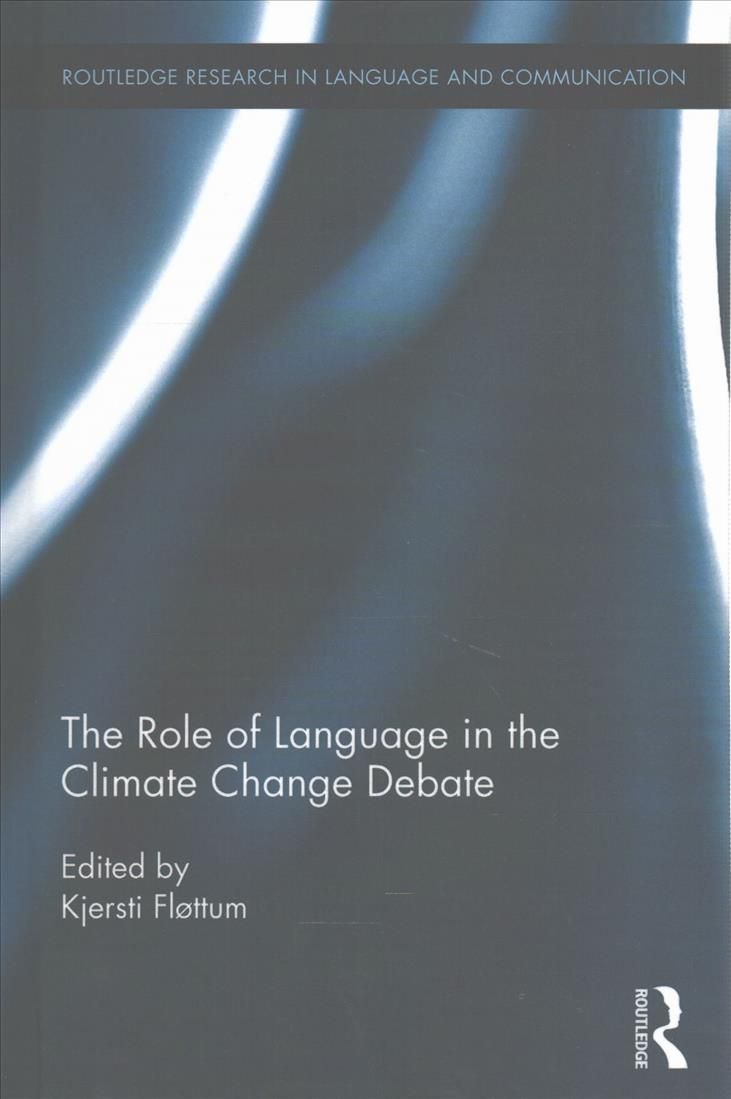 The Role of Language in the Climate Change Debate By Flottum, Kjersti
