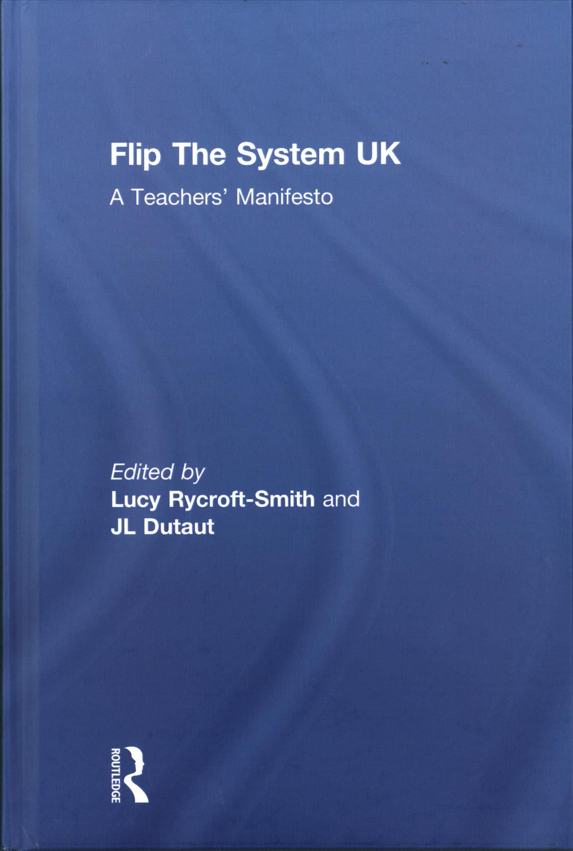 Flip The System UK: A Teachers' Manifesto By Rycroft-Smith, Lucy