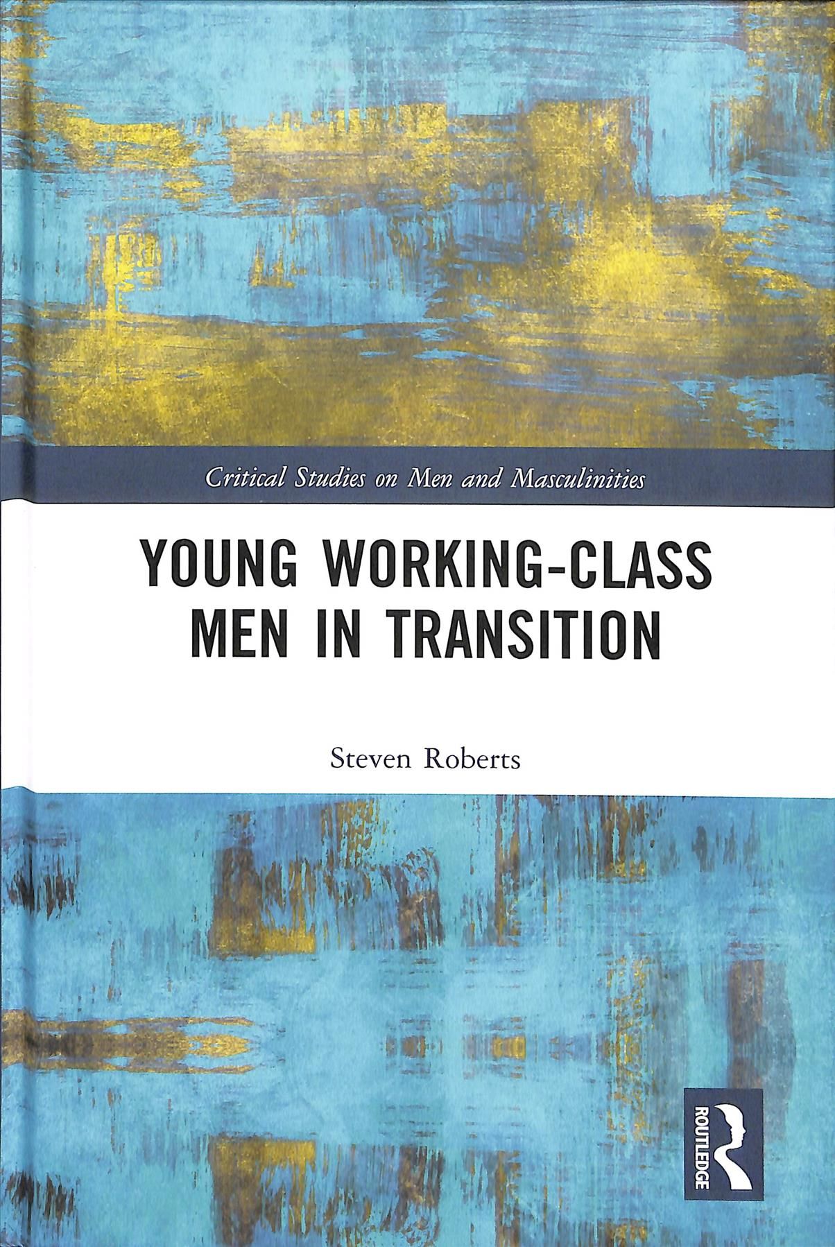 Young Working-Class Men in Transition By Steven Roberts 9781138217188