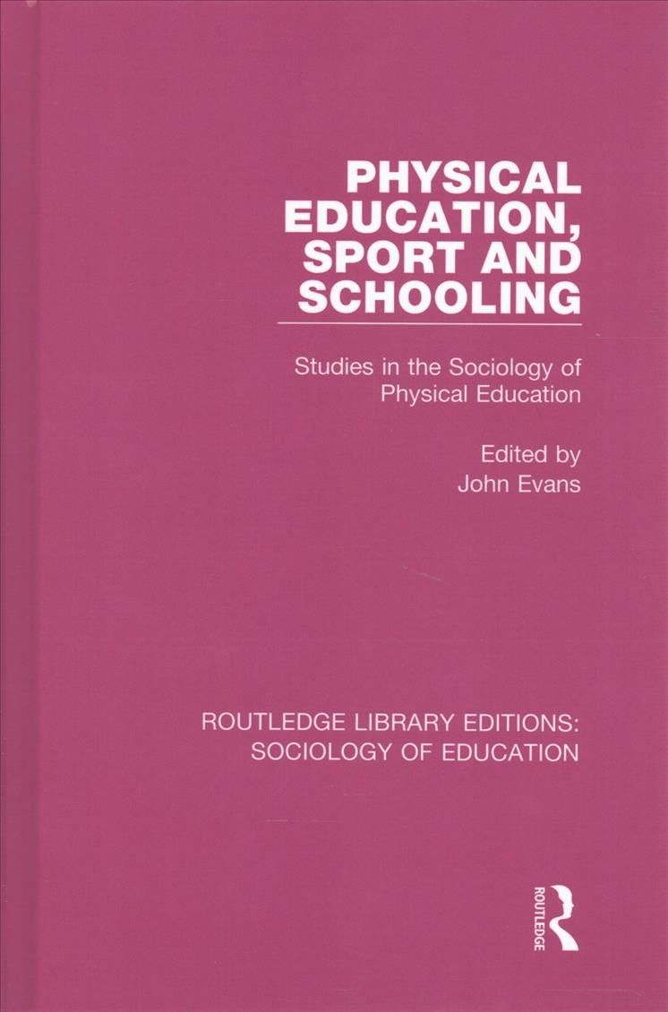 Physical Education, Sport and Schooling By John Evans (editor)