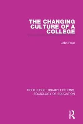 The Changing Culture of a College By Frain, John 9781138222502
