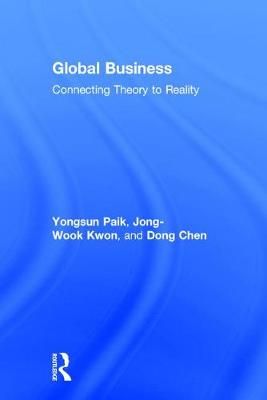 Global Business: Connecting Theory to Reality By Paik, Yongsun