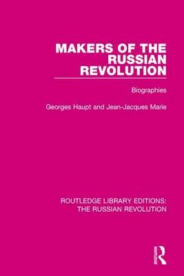Makers of the Russian Revolution By Georges Haupt 9781138225398