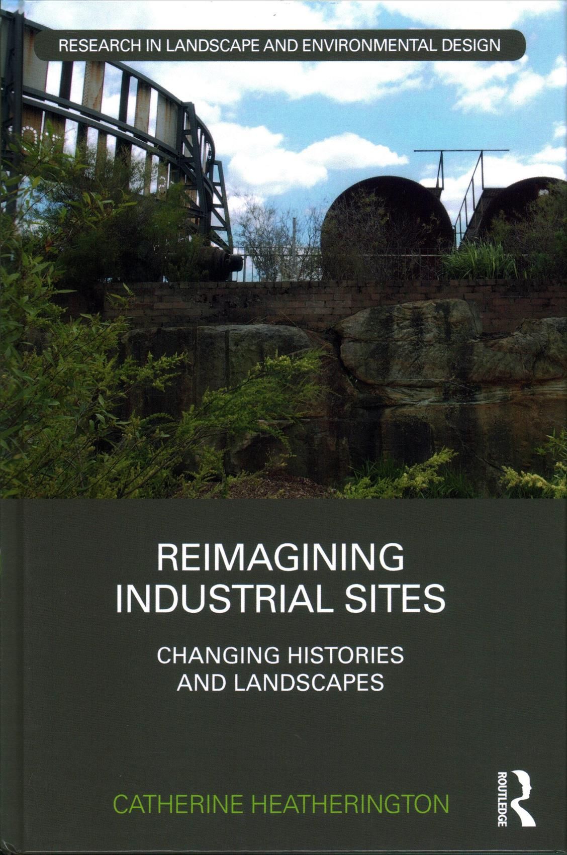 Reimagining Industrial Sites By Catherine Heatherington 9781138228207